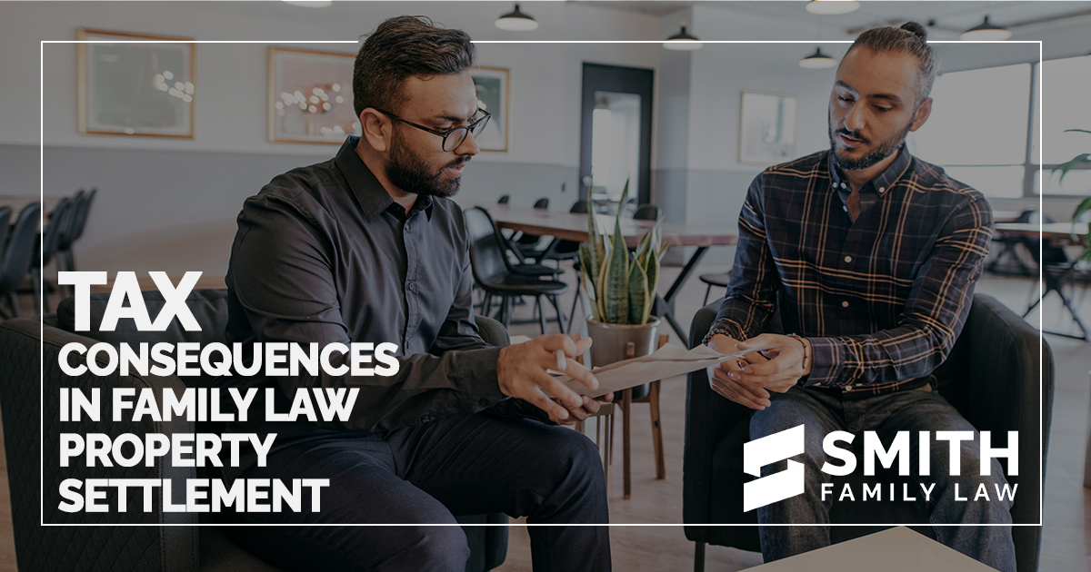 Tax Implications in Family Law Property Settlements Smith Family Law