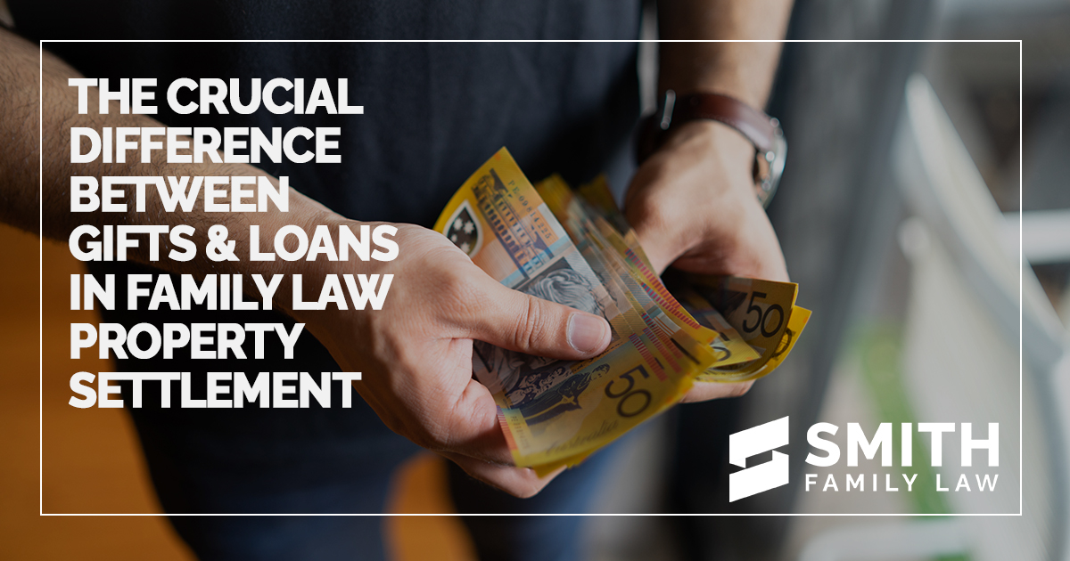 Difference Between Loans & Gifts in Family Law Smith Family Law