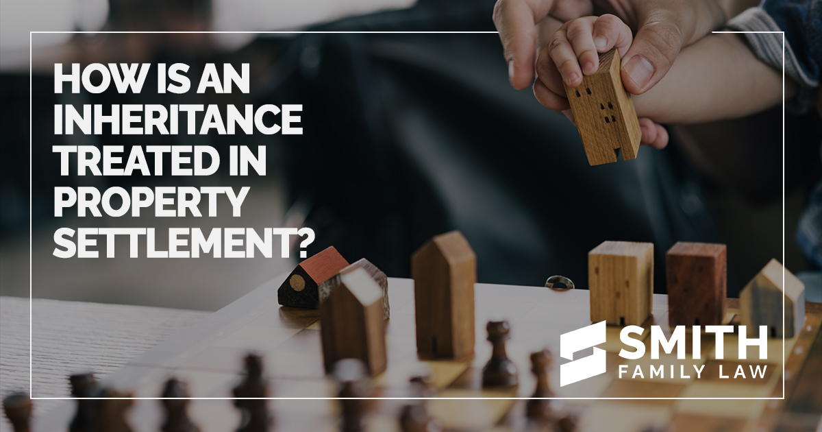 Inheritance in Family Law Property Settlement Smith Family Law