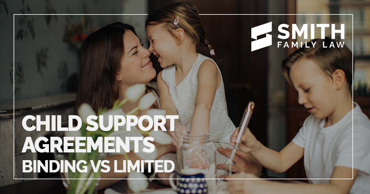 Child Support Agreements Binding vs Limited Smith Family Law