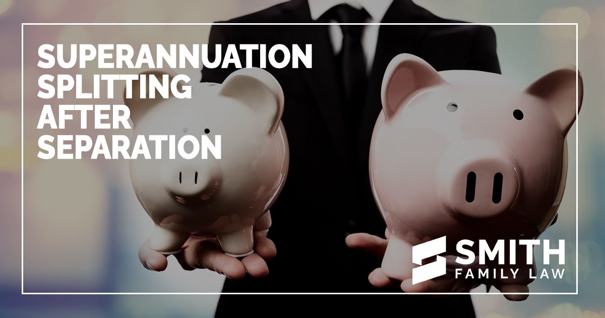 Superannuation Splitting and Property Settlement Smith Family Law