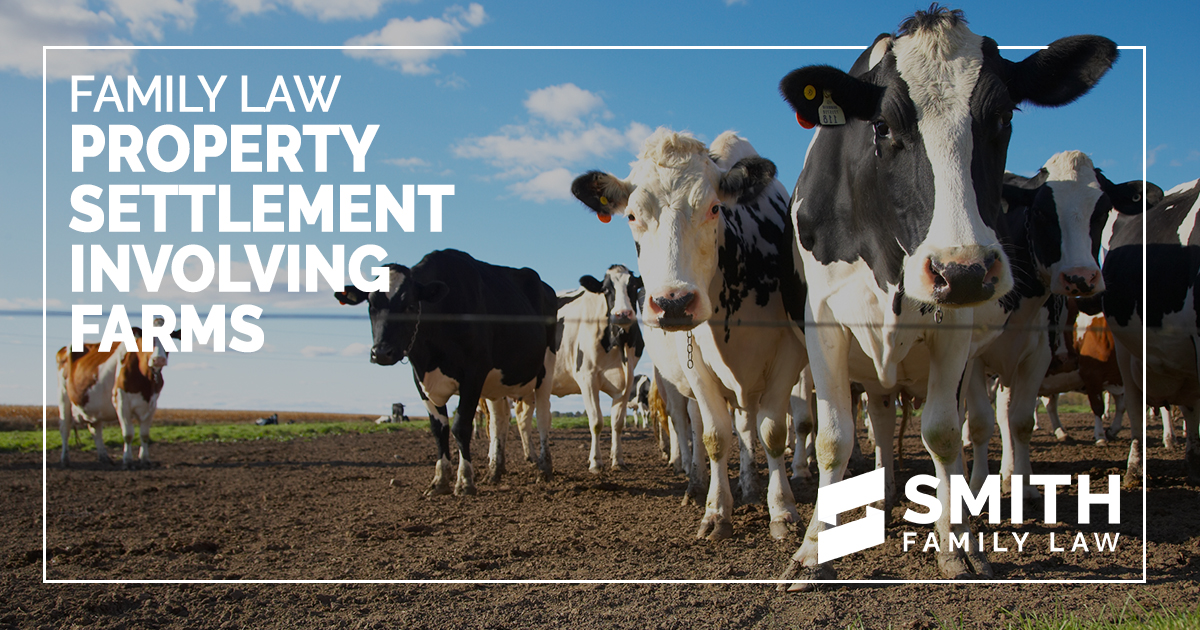 Farms and Family Law Property Settlement Smith Family Law